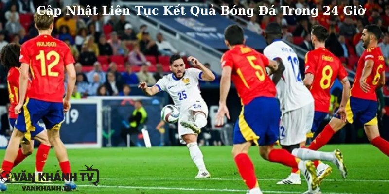 Cập Nhật Liên Tục Kết Quả Bóng Đá Trong 24 Giờ